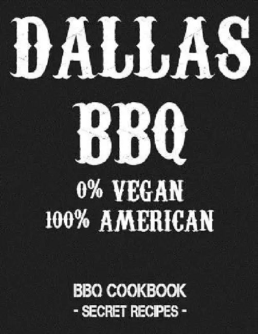Dallas BBQ - 0% Vegan 100% American: BBQ Cookbook - Secret Recipes for Men - Grey by Pitmaster Bbq