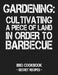 Gardening: Cultivating a Piece of Land in Order to Barbecue: BBQ Cookbook - Secret Recipes for Men - Grey by Pitmaster Bbq