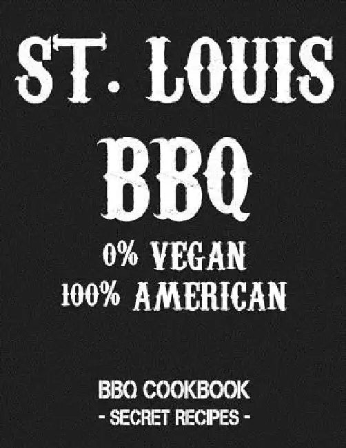 St. Louis BBQ - 0% Vegan 100% American: BBQ Cookbook - Secret Recipes for Men - Grey by Pitmaster Bbq