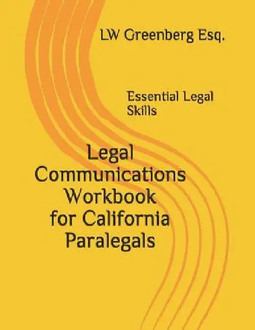 Legal Communications Workbook for California Paralegals: Essential Legal Skills by Lw Greenberg Esq