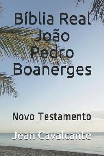 Bíblia Real João Pedro Boanerges: Novo Testamento by Cavalcante S. T. M., Jean Leandro
