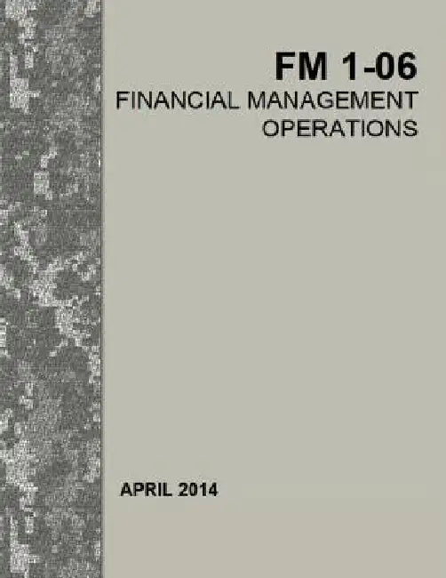 Financial Management Operations: Field Manual FM 1-06 by Department of Defense