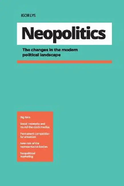 Neopolitics: The Changes In The Modern Political Landscape by Igor Lys