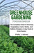 Greenhouse Gardening for Beginners: The Complete Guide to Growing Vegetables, Fruits, Herbs, and Edibles Flowers in Any Kind of Greenhouse - Raised Be by Philip J. Adrian