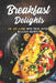 Breakfast Delights: Eat Like a King with These Super Delicious Recipes by Stephanie Sharp