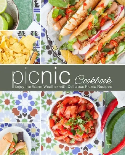 Picnic Cookbook: Enjoy the Warm Weather with Delicious Picnic Recipes (2nd Edition) by Booksumo Press