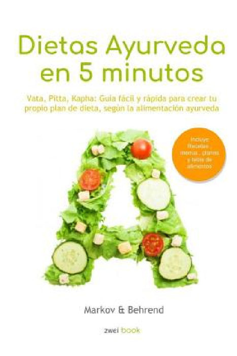 Colección Dietas Ayurveda en 5 Minutos: Vata, Pitta, Kapha: Guía fácil y rápida para alcanzar tu peso ideal - Crea tu propio plan de dieta, según la a by Zweibook Editorial, Markov Y. Behrend