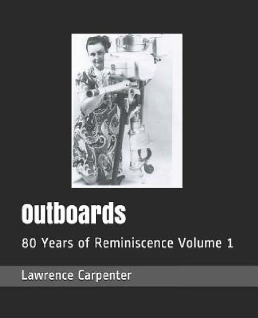 Outboards: 80 Years of Reminiscence Volume 1 by Lincoln Davis