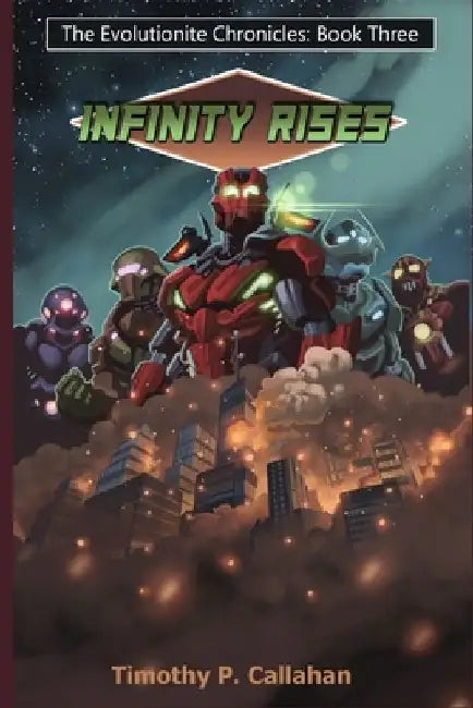 The Evolutioinite Chronicals book 3: Infinity Rises by Timothy P. Callahan