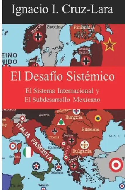 El Desafío Sistémico: El Sistema Internacional y El Subdesarrollo Mexicano by Cruz-Lara, Ignacio I.