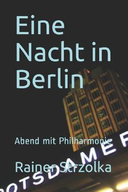 Eine Nacht in Berlin: Abend mit Philharmonie by Rainer Strzolka, Rainer Strzolka