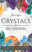 Crystals for Beginners: 101 Things You Need to Know About the Basics Behind the Mystical, Magical, and Potent Healing Powers of Crystals by Ella Hughes