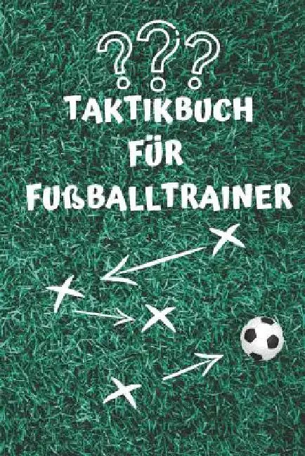 Taktikbuch Für Fußballtrainer: Coaches Und Fußballlehrer, 122 Seiten by Notizbuch, Sportliches