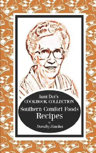 Aunt Dot's Cookbook Collection of Southern Foods Recipes by Dorothy Hawkes