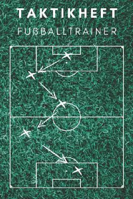 Taktikheft Fußballtrainer: Coaches Und Fußballlehrer, 122 Seiten by Notizbuch, Sportliches