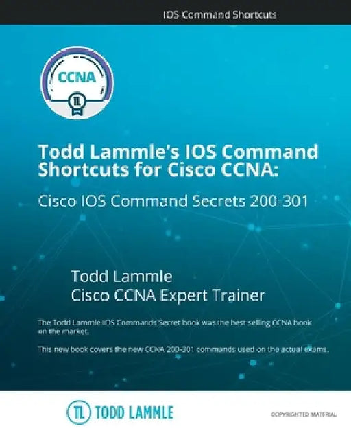 Todd Lammle's IOS Command Shortcuts for Cisco CCNA 200-301: Cisco IOS Command Secrets by Todd Lammle