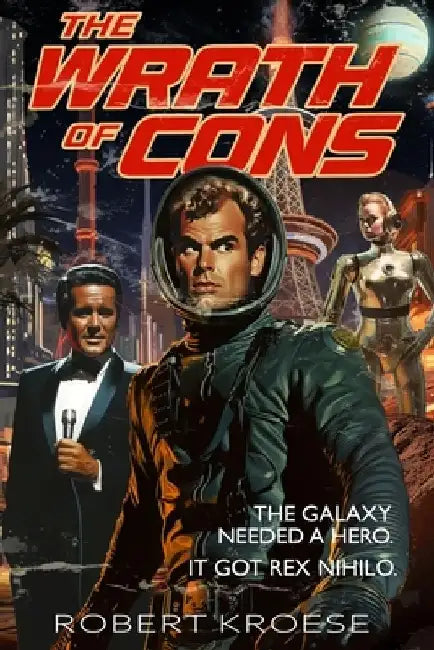 The Wrath of Cons (A Rex Nihilo Adventure) by Robert Kroese