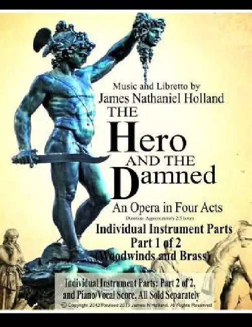 The Hero and the Damned: An Opera in Four Acts, Individual Instrument Parts 1 of 2 (Woodwinds and Brass) by James Nathaniel Holland