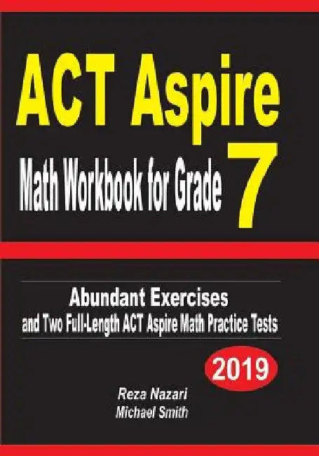 ACT Aspire Math Workbook for Grade 7: Abundant Exercises and Two Full-Length ACT Aspire Math Practice Tests by Reza Nazari
