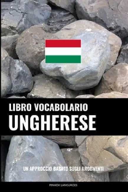 Libro Vocabolario Ungherese: Un Approccio Basato sugli Argomenti by Languages, Pinhok