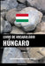 Livro de Vocabulário Húngaro: Uma Abordagem Focada Em Tópicos by Languages, Pinhok