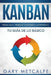 Kanban (Libro En Español/Kanban Spanish Book Version): Visualiza El Trabajo Y Maximiza La Eficiencia- Tu Guía de Lo Básico by Metcalfe, Gary