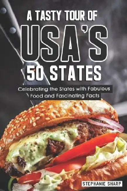 A Tasty Tour of Usa's 50 States: Celebrating the States with Fabulous Food and Fascinating Facts by Stephanie Sharp