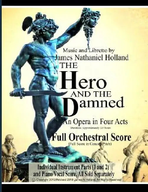 The Hero and the Damned: An Opera in Four Acts, Full Orchestral Score (Full Score in Concert Pitch) by James Nathaniel Holland