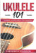 Ukulele 101: Chords, Exercises & Techniques by Frederick Johnson