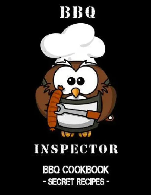BBQ Inspector: BBQ Cookbook - Secret Recipes for Men by Pitmaster Bbq