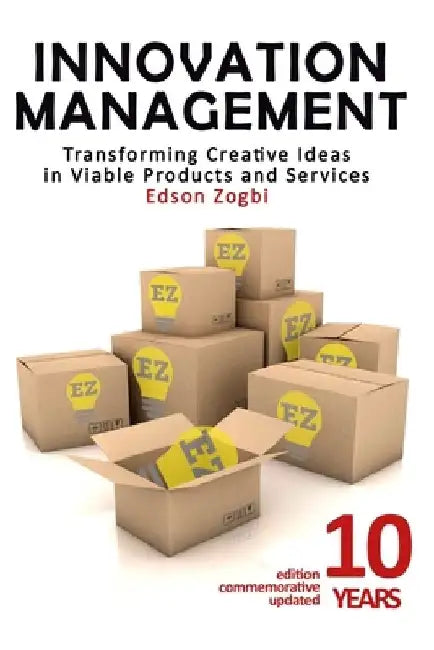 Innovation Management: Transforming Creative Ideas into Viable Products and Services by Edson Zogbi