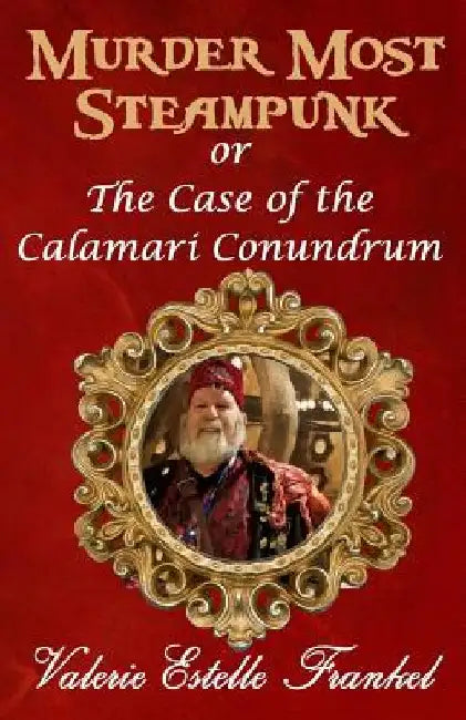 Murder Most Steampunk: or the Case of the Calamari Conundrum by Valerie Estelle Frankel