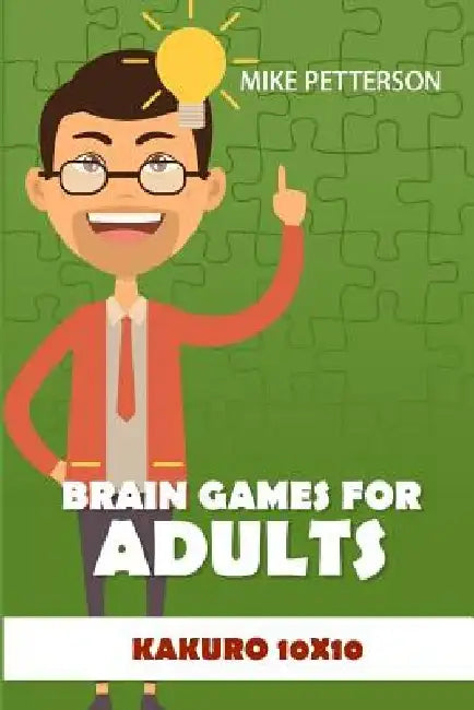 Brain Games For Adults: Kakuro 10x10 by Mike Petterson