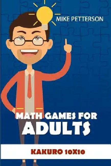 Math Games For Adults: Kakuro 10x10 by Mike Petterson