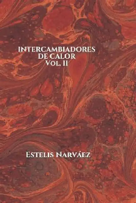 Intercambiadores de Calor Vol II. by Narvaez, Estelis