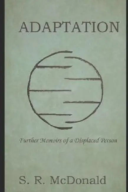 Adaptation: Further Memoirs of a Displaced Person by S. R. McDonald