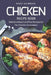 Chicken Recipe Book: Delicious Baked and Fried Recipes for the Chicken Connoisseur by Nancy Silverman
