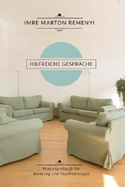 Hilfreiche Gespräche: Praxishandbuch für Beratung und Psychotherapie by Remenyi, Imre Marton