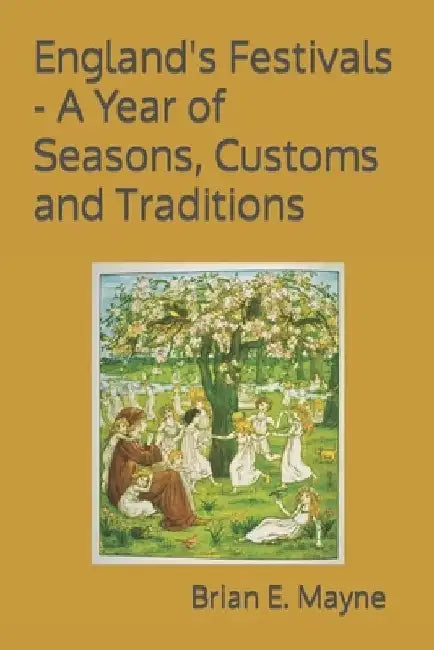 England's Festivals - A Year of Seasons, Customs and Traditions by Brian E. Mayne