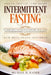 Intermittent Fasting: Special Edition - Two Books - Intermittent Fasting with Dash Diet Meal Plans for Maximum Weight Loss and Health Benefi by Michael D. Kaiser