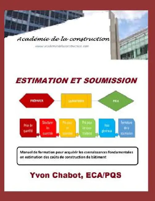 Estimation Et Soumission: Manuel de Formation Pour Acquérir Les Connaissances Fondamentales En Estimation Des Coûts de Construction de Bâtiment by Chabot, Yvon