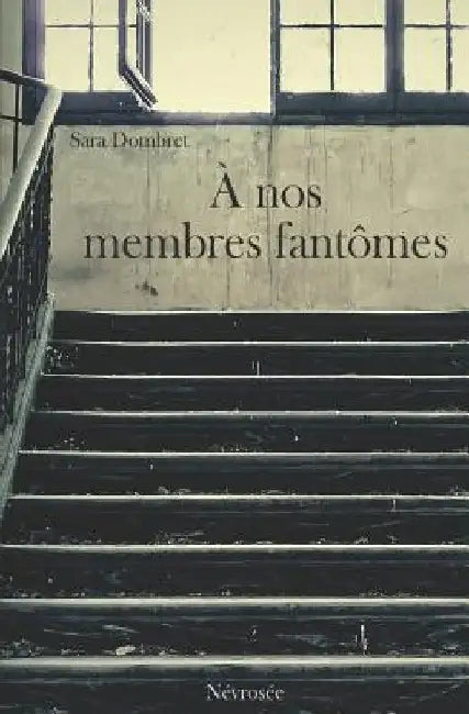 A nos membres fantômes by Dombret, Sara