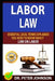 Labor Law: Essential Legal Terms Explained You Need to Know about Law on Labor! by Dr Peter Johnson