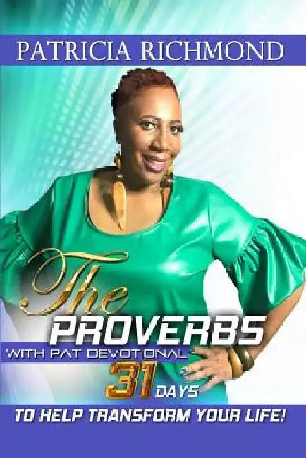 The Proverbs with Pat Devotional: 31 Days to Help Transform Your Life by Patricia Richmond