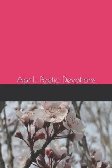 April: Poetic Devotions by Aliza Dove