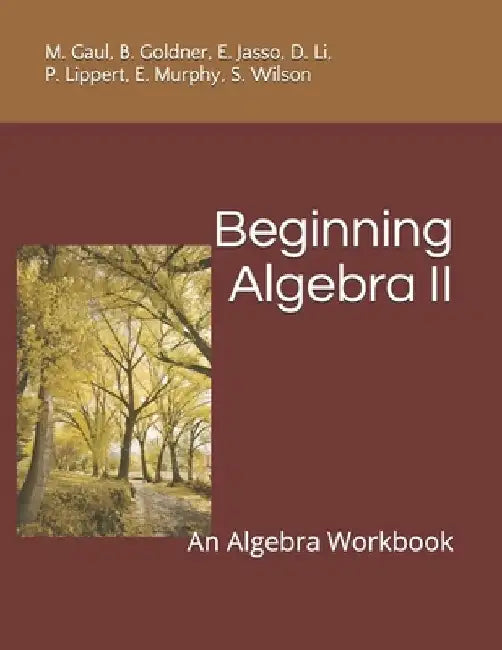Beginning Algebra II: An Algebra Workbook by B. Goldner