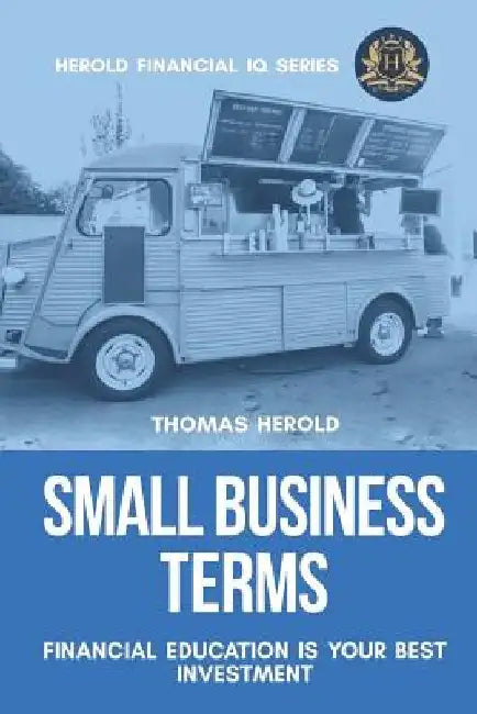 Small Business Terms - Financial Education Is Your Best Investment by Thomas Herold