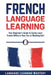 French Language Learning: Your Beginner's Guide to Easily Learn French While in Your Car or Working by Mastery, Language Learning