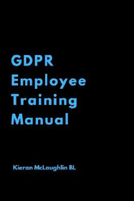 GDPR Employee Training Manual by Kieran McLaughlin