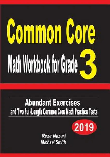 Common Core Math Workbook for Grade 3: Abundant Exercises and Two Full-Length Common Core Math Practice Tests by Reza Nazari